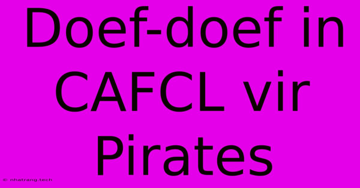 Doef-doef In CAFCL Vir Pirates Doef-doef In CAFCL Vir Pirates
