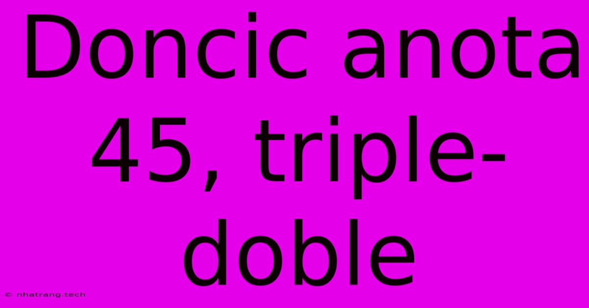 Doncic Anota 45, Triple-doble Doncic Anota 45, Triple-doble