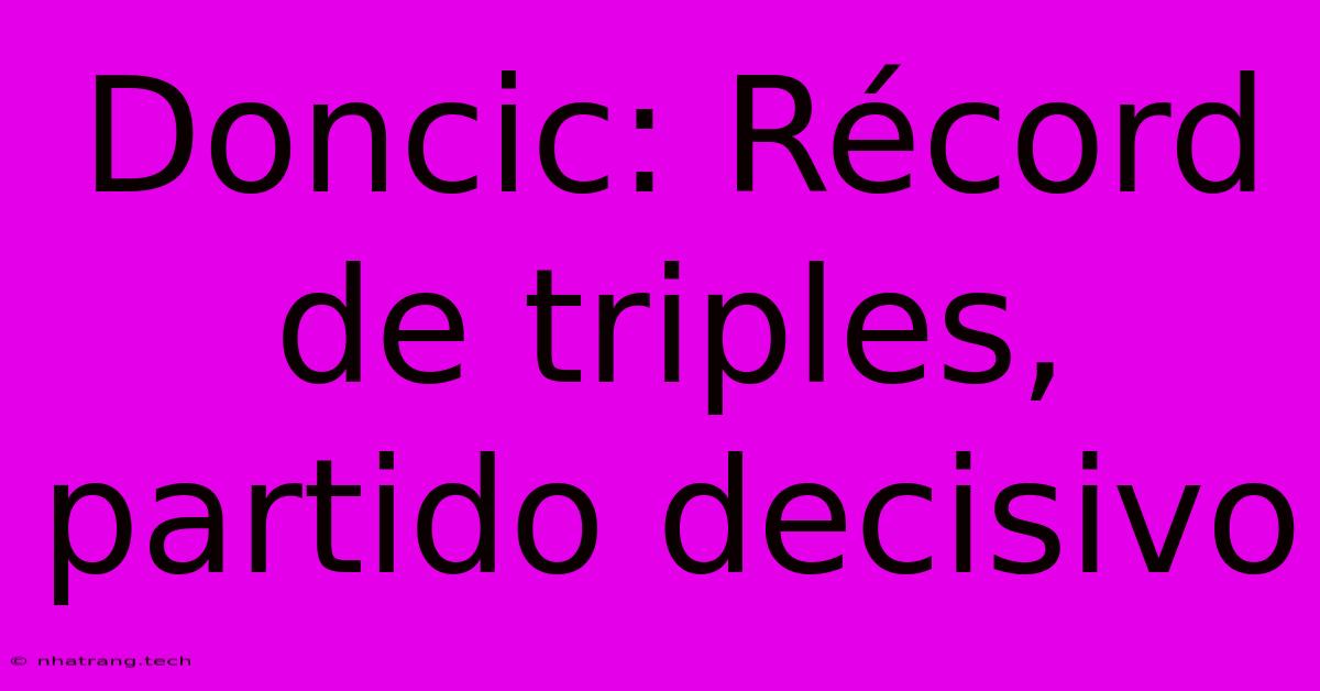 Doncic: Rรฉcord De Triples, Partido Decisivo Doncic: Rรฉcord De Triples, Partido Decisivo