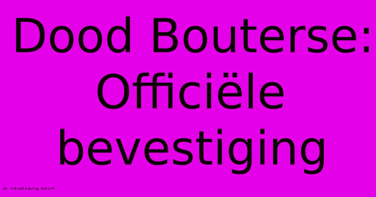 Dood Bouterse: Officiële Bevestiging