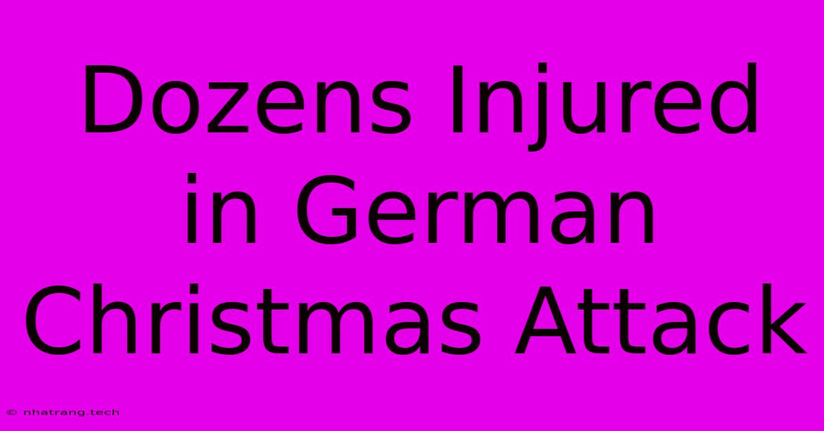 Dozens Injured In German Christmas Attack Dozens Injured In German Christmas Attack
