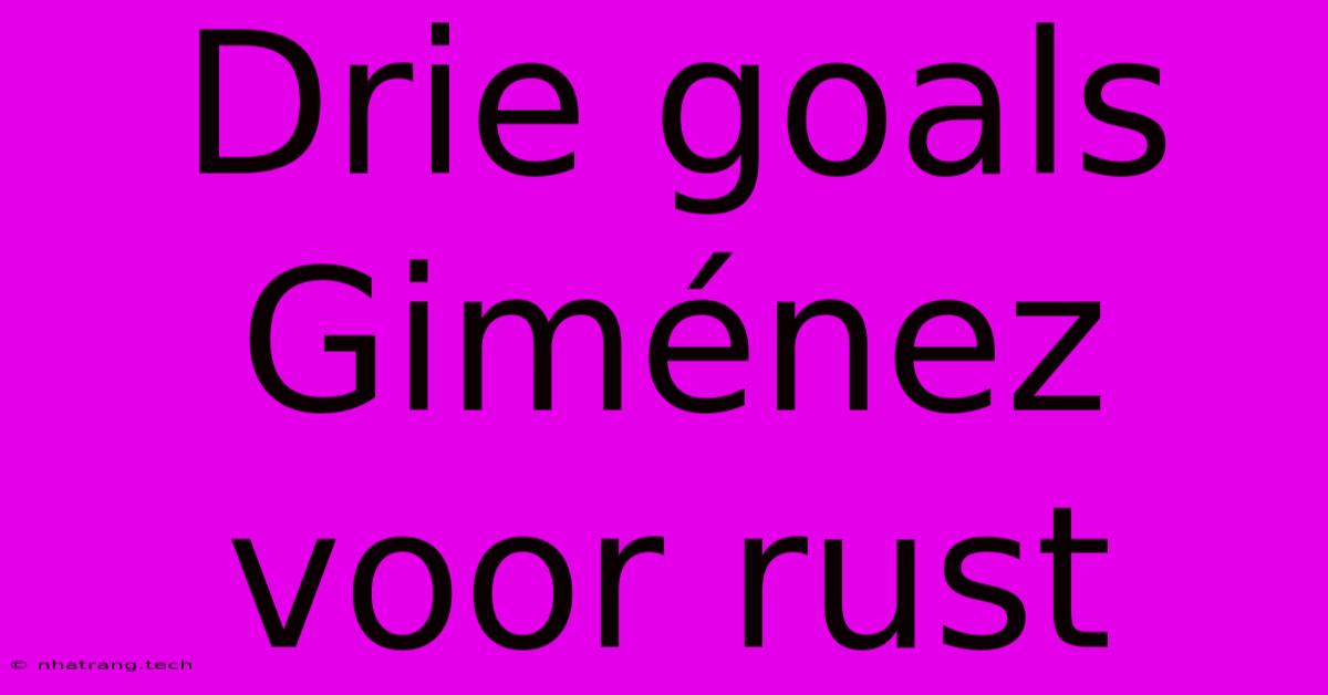 Drie Goals Giménez Voor Rust Drie Goals Giménez Voor Rust