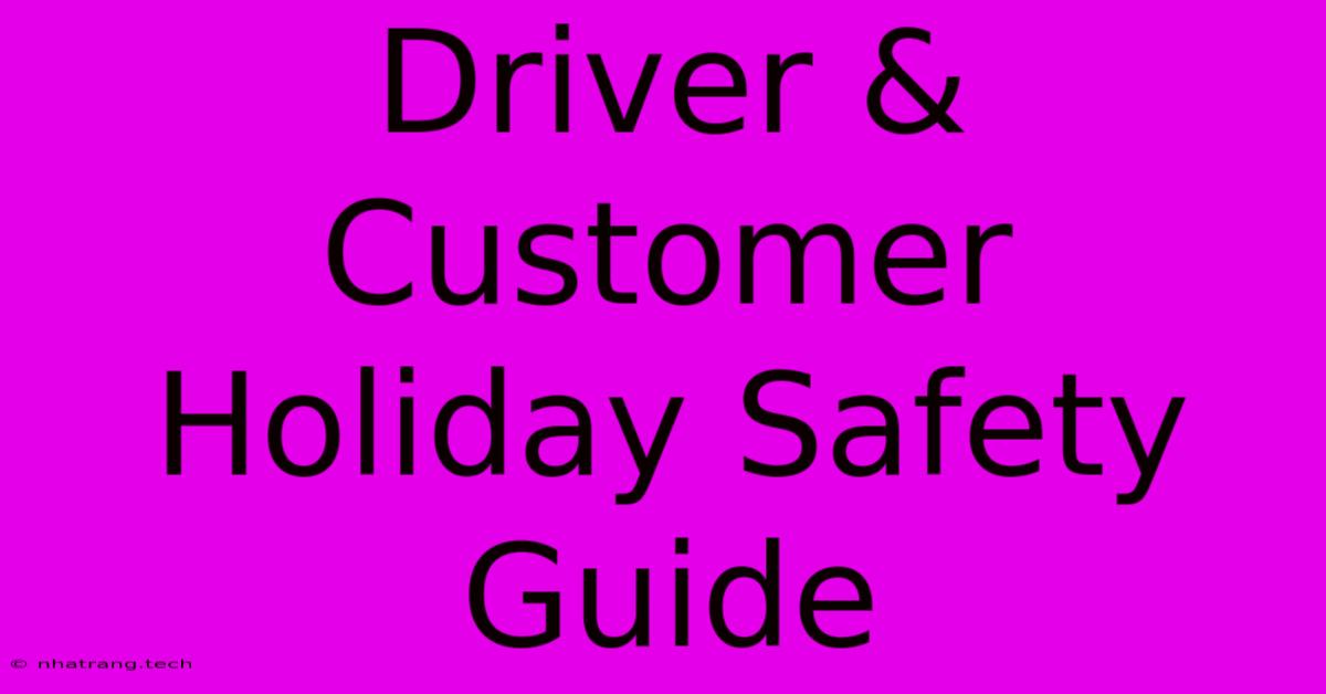 Driver & Customer Holiday Safety Guide Driver & Customer Holiday Safety Guide