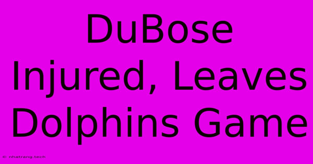 DuBose Injured, Leaves Dolphins Game DuBose Injured, Leaves Dolphins Game
