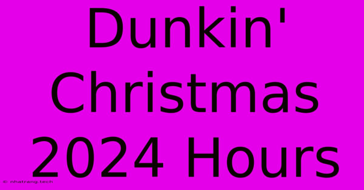 Dunkin' Christmas 2024 Hours