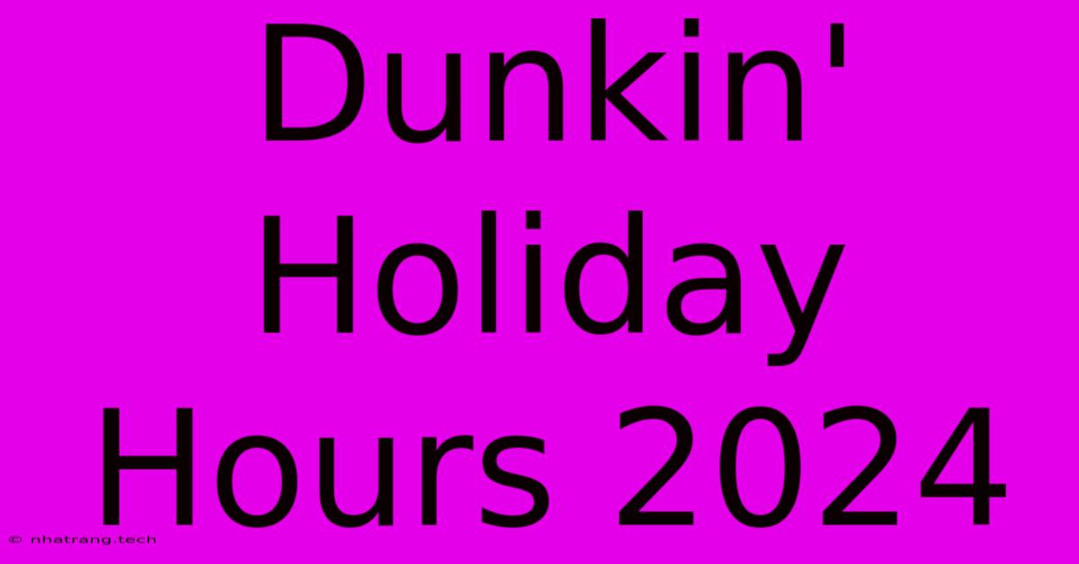 Dunkin' Holiday Hours 2024