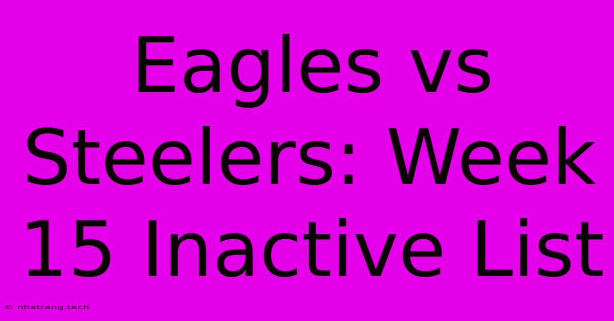 Eagles Vs Steelers: Week 15 Inactive List Eagles Vs Steelers: Week 15 Inactive List
