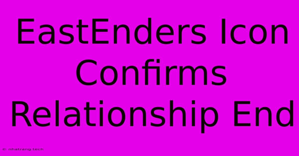 EastEnders Icon Confirms Relationship End EastEnders Icon Confirms Relationship End