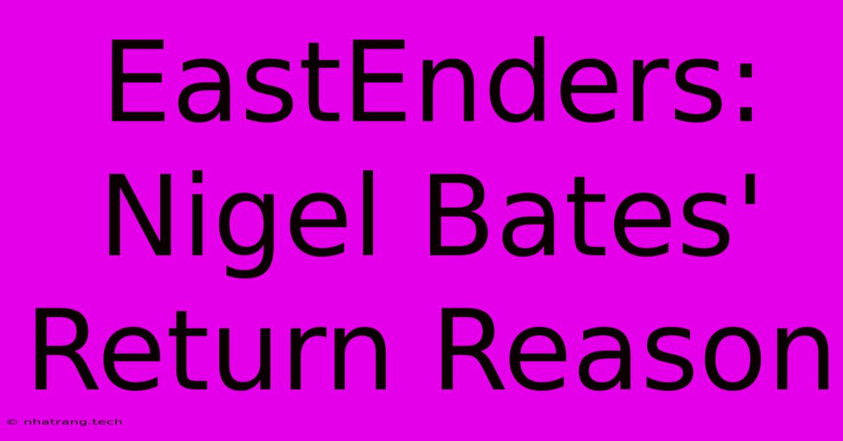 EastEnders: Nigel Bates' Return Reason