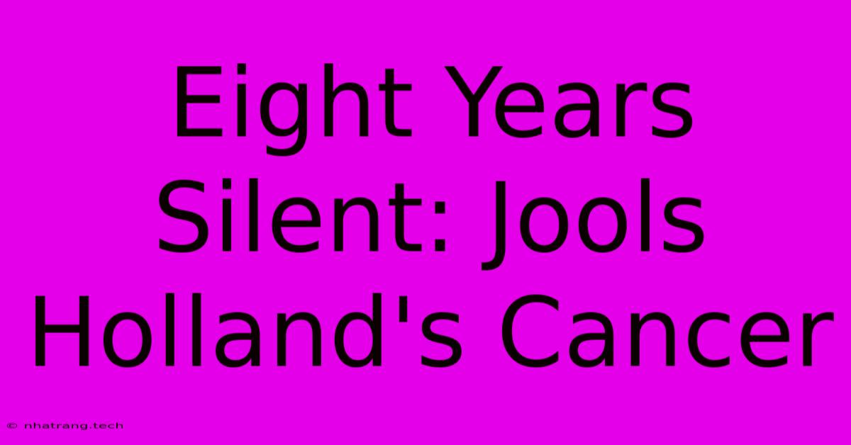 Eight Years Silent: Jools Holland's Cancer