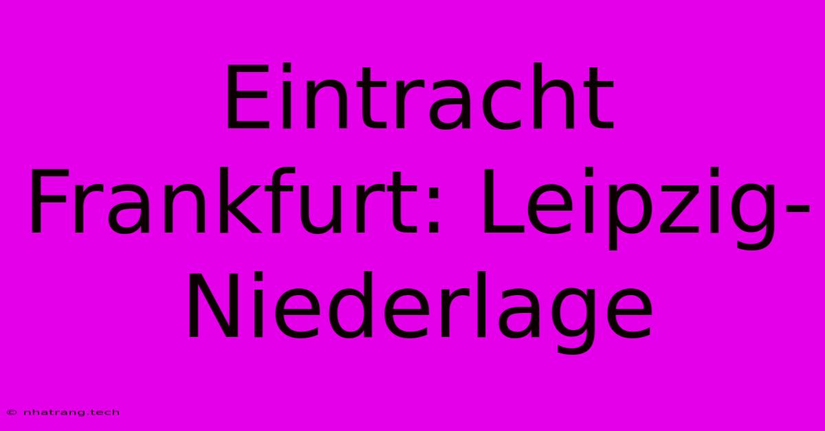 Eintracht Frankfurt: Leipzig-Niederlage Eintracht Frankfurt: Leipzig-Niederlage