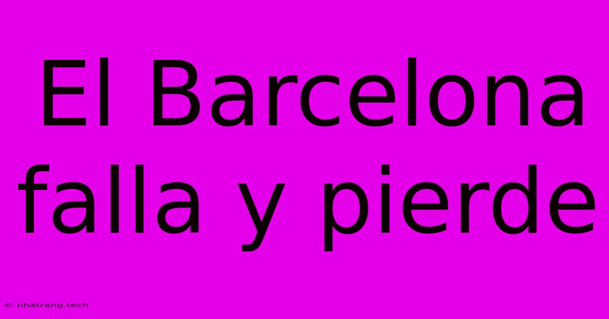 El Barcelona Falla Y Pierde El Barcelona Falla Y Pierde