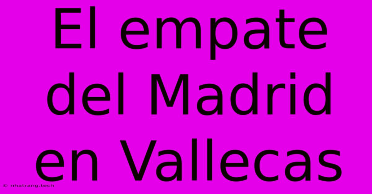El Empate Del Madrid En Vallecas El Empate Del Madrid En Vallecas
