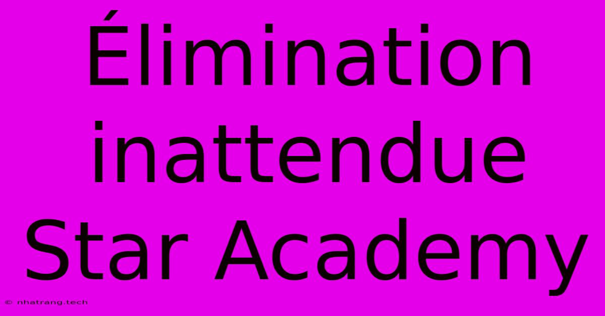 Élimination Inattendue Star Academy Élimination Inattendue Star Academy