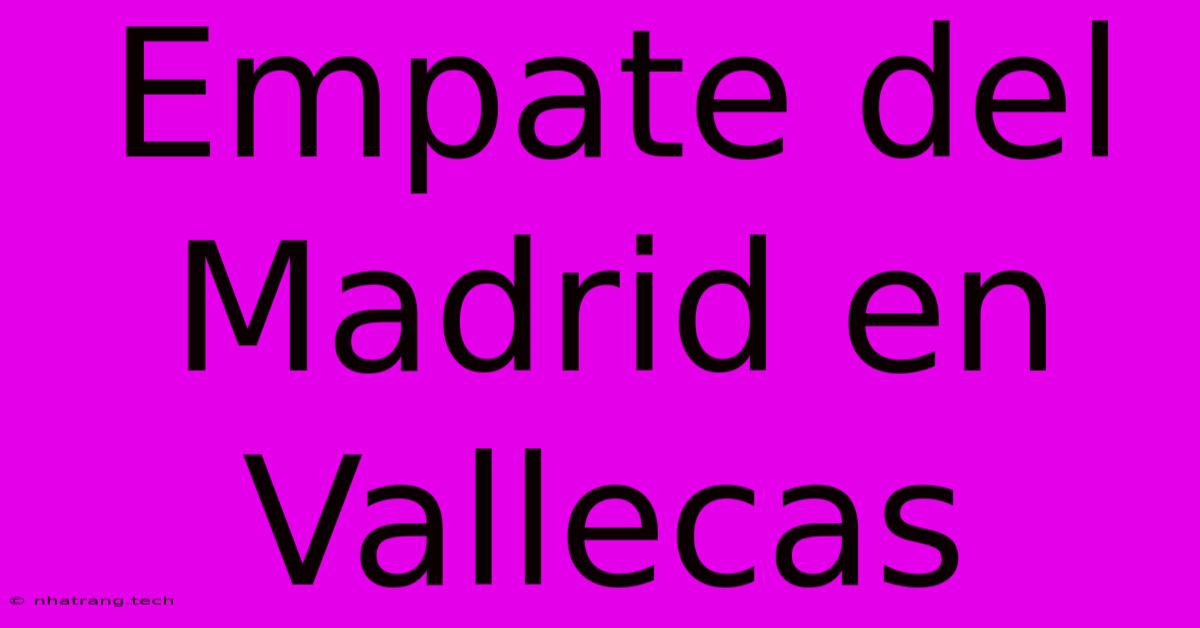 Empate Del Madrid En Vallecas