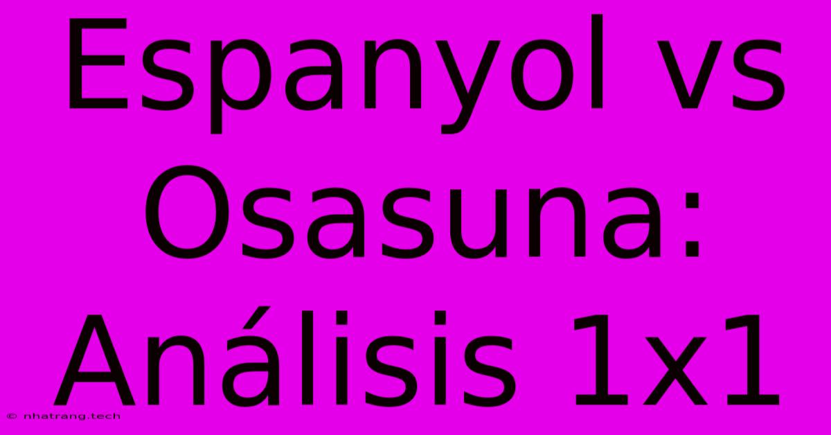 Espanyol Vs Osasuna: AnΓ‘lisis 1x1 Espanyol Vs Osasuna: AnΓ‘lisis 1x1