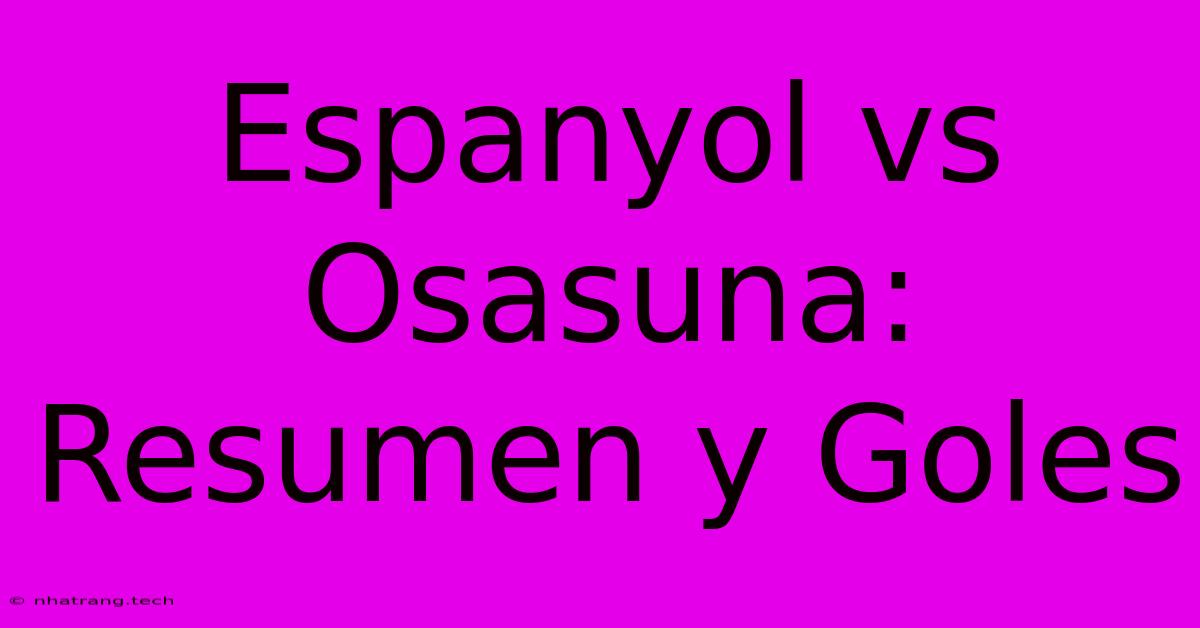 Espanyol Vs Osasuna: Resumen Y Goles Espanyol Vs Osasuna: Resumen Y Goles