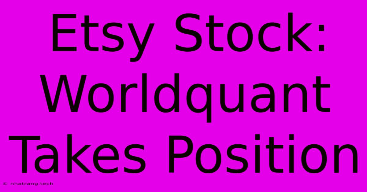 Etsy Stock: Worldquant Takes Position Etsy Stock: Worldquant Takes Position