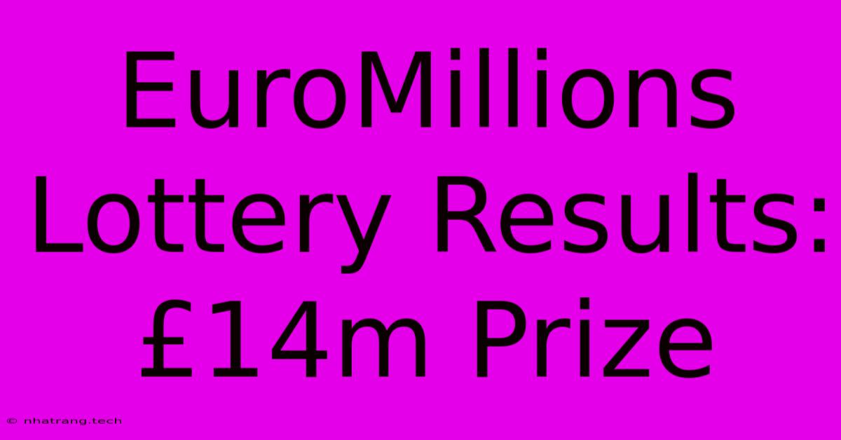 EuroMillions Lottery Results: £14m Prize