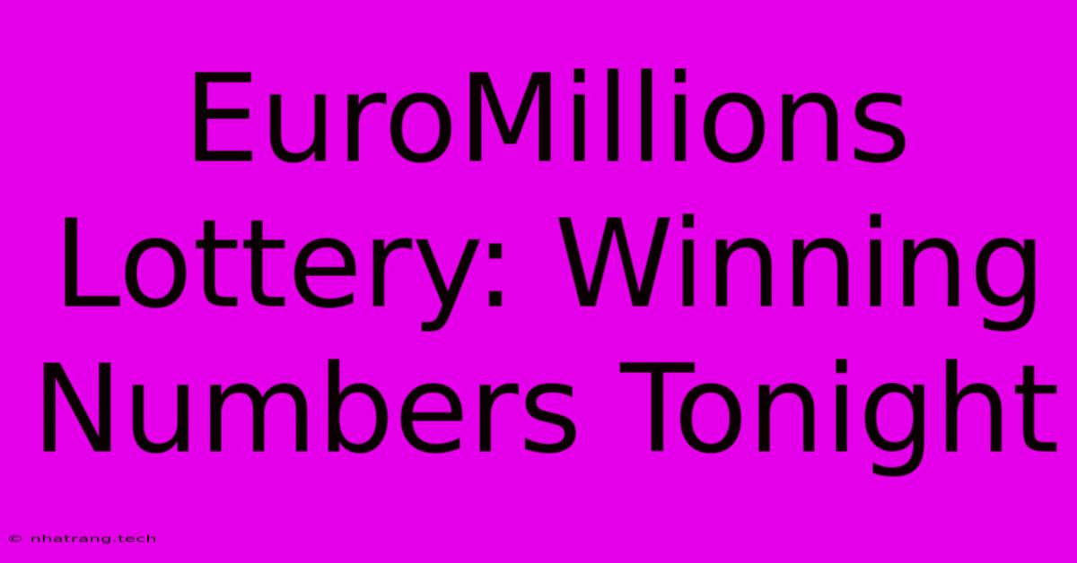 EuroMillions Lottery: Winning Numbers Tonight