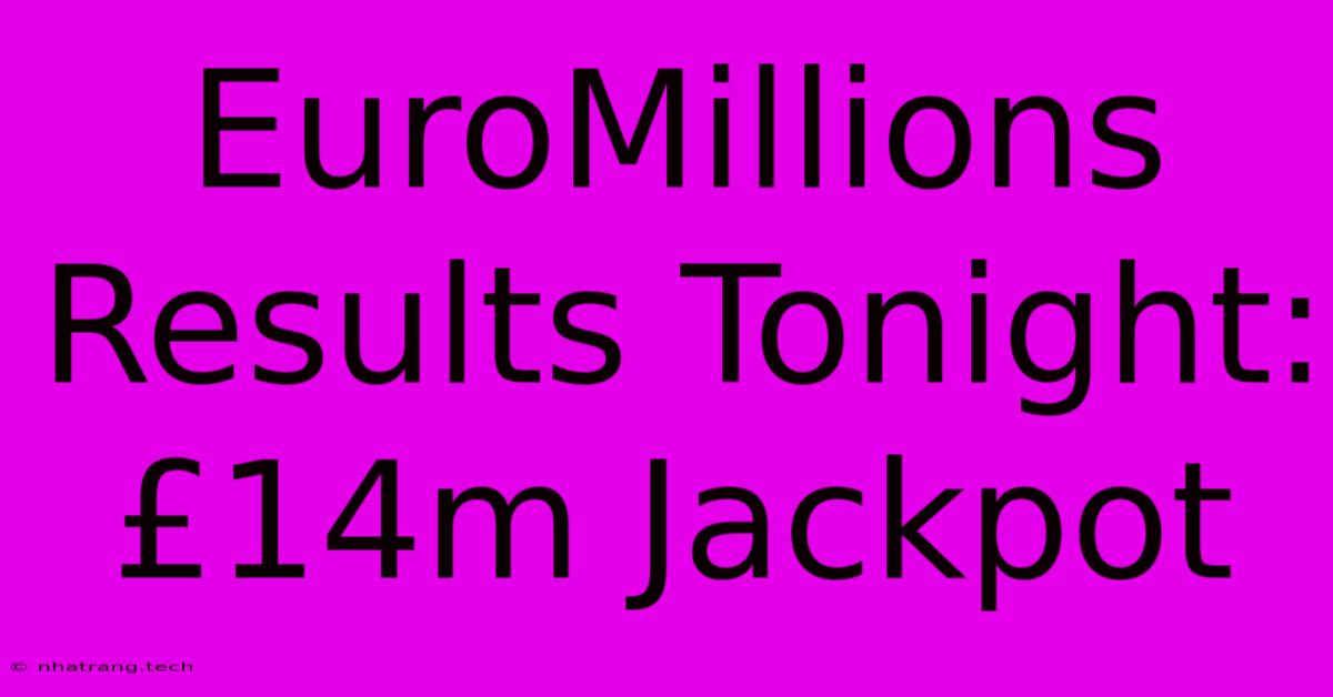 EuroMillions Results Tonight: £14m Jackpot