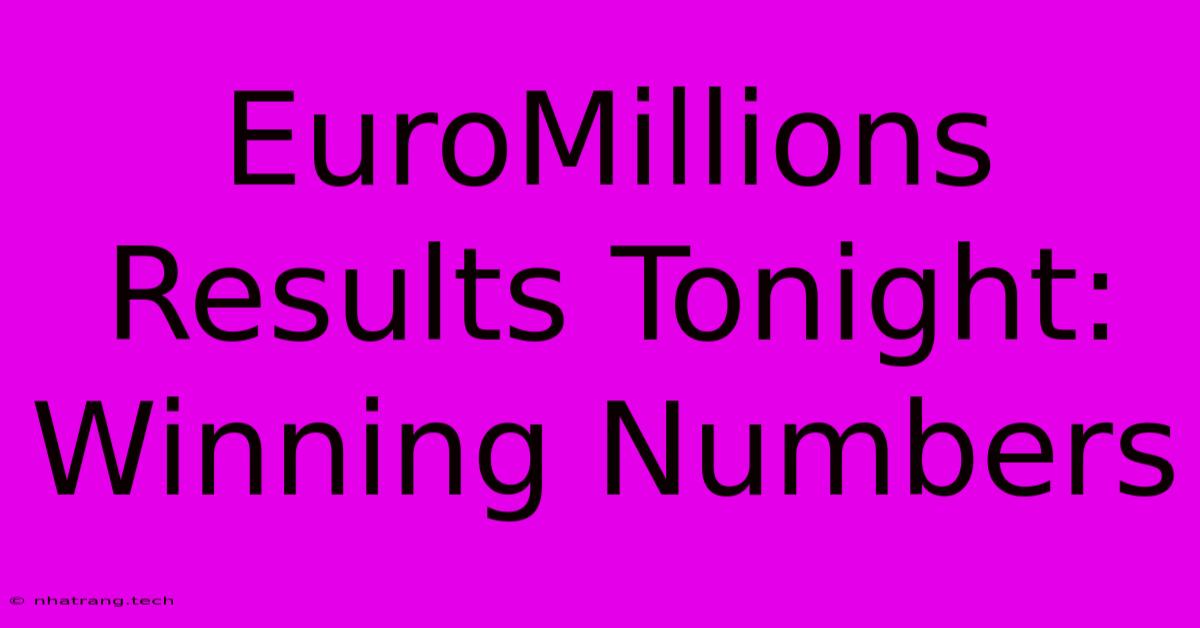 EuroMillions Results Tonight: Winning Numbers