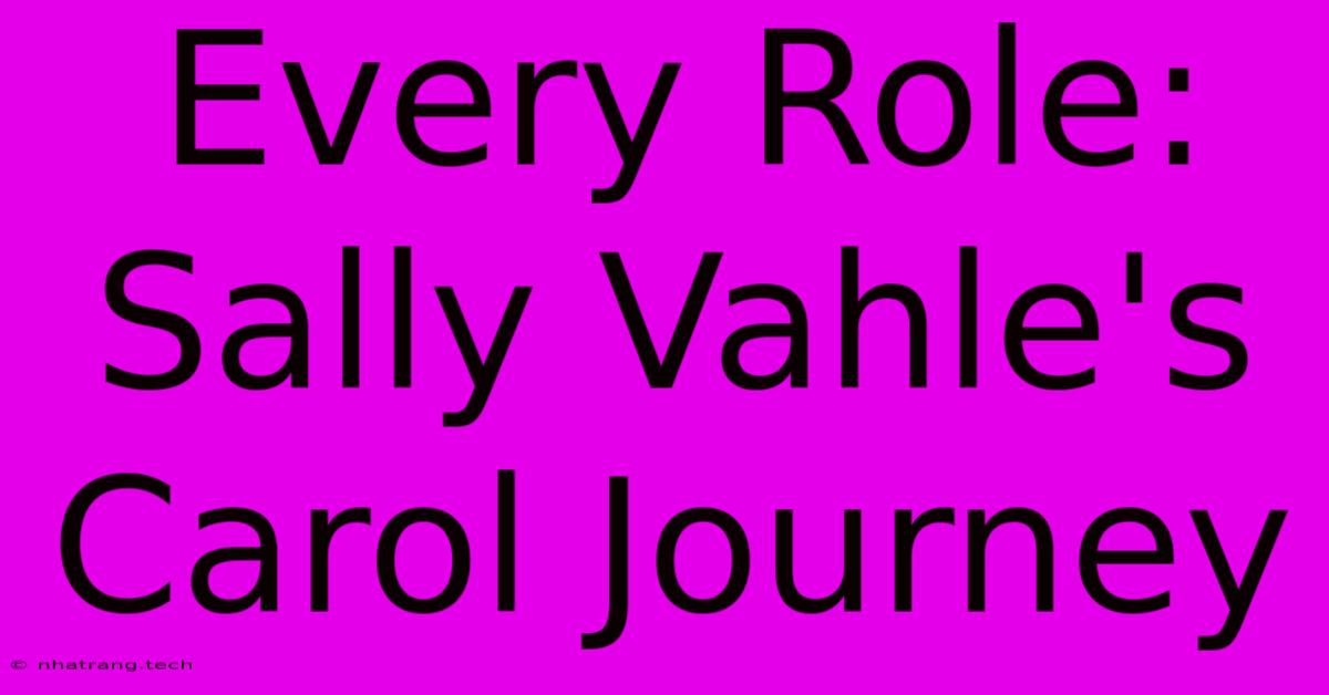 Every Role: Sally Vahle's Carol Journey