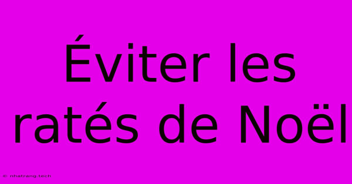 Éviter Les Ratés De Noël