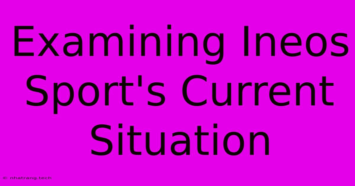Examining Ineos Sport's Current Situation Examining Ineos Sport's Current Situation