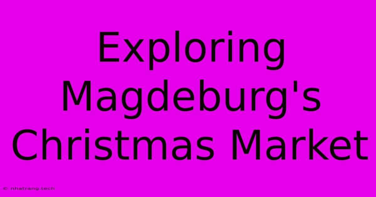 Exploring Magdeburg's Christmas Market Exploring Magdeburg's Christmas Market