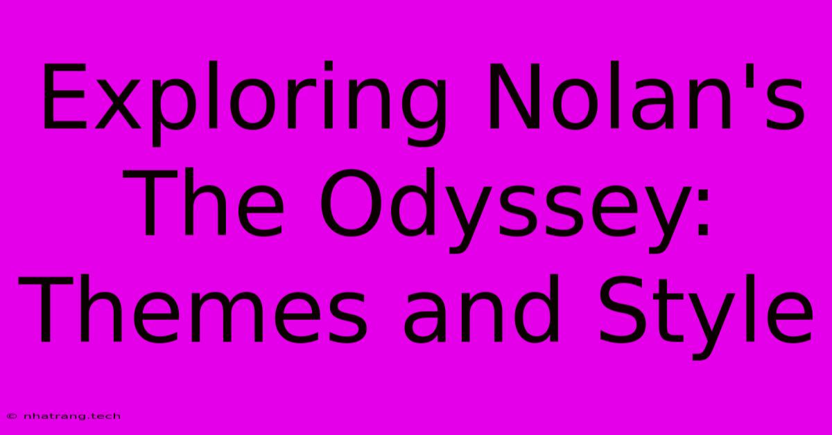 Exploring Nolan's The Odyssey: Themes And Style