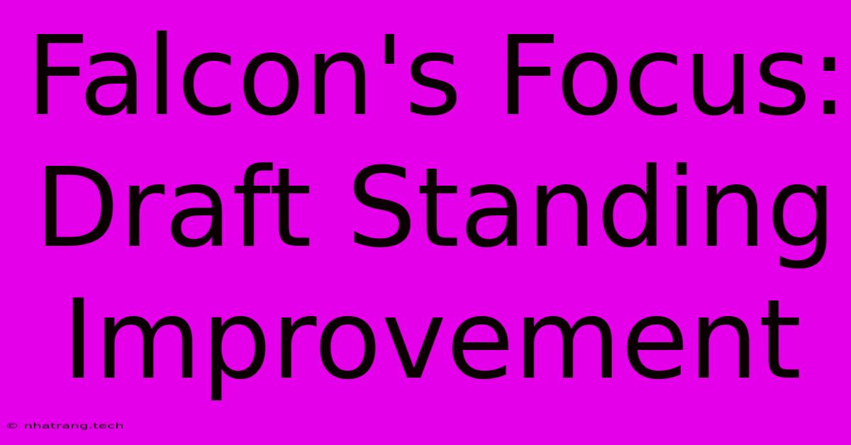 Falcon's Focus: Draft Standing Improvement Falcon's Focus: Draft Standing Improvement