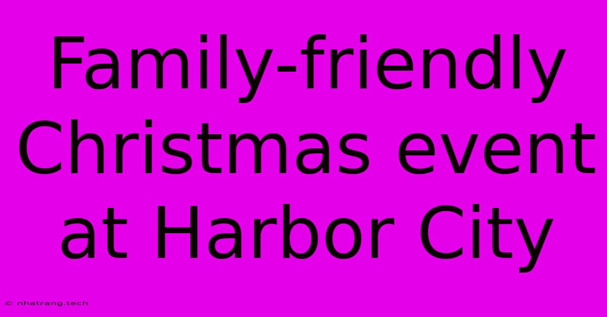 Family-friendly Christmas Event At Harbor City