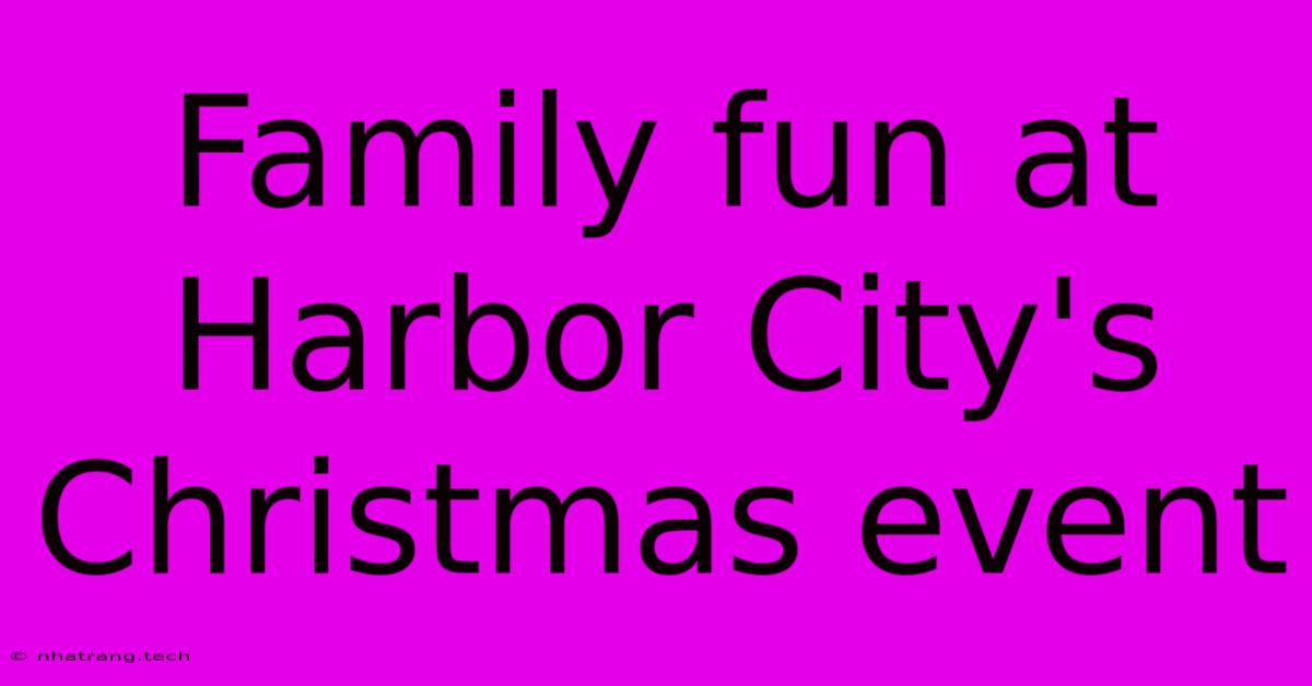 Family Fun At Harbor City's Christmas Event