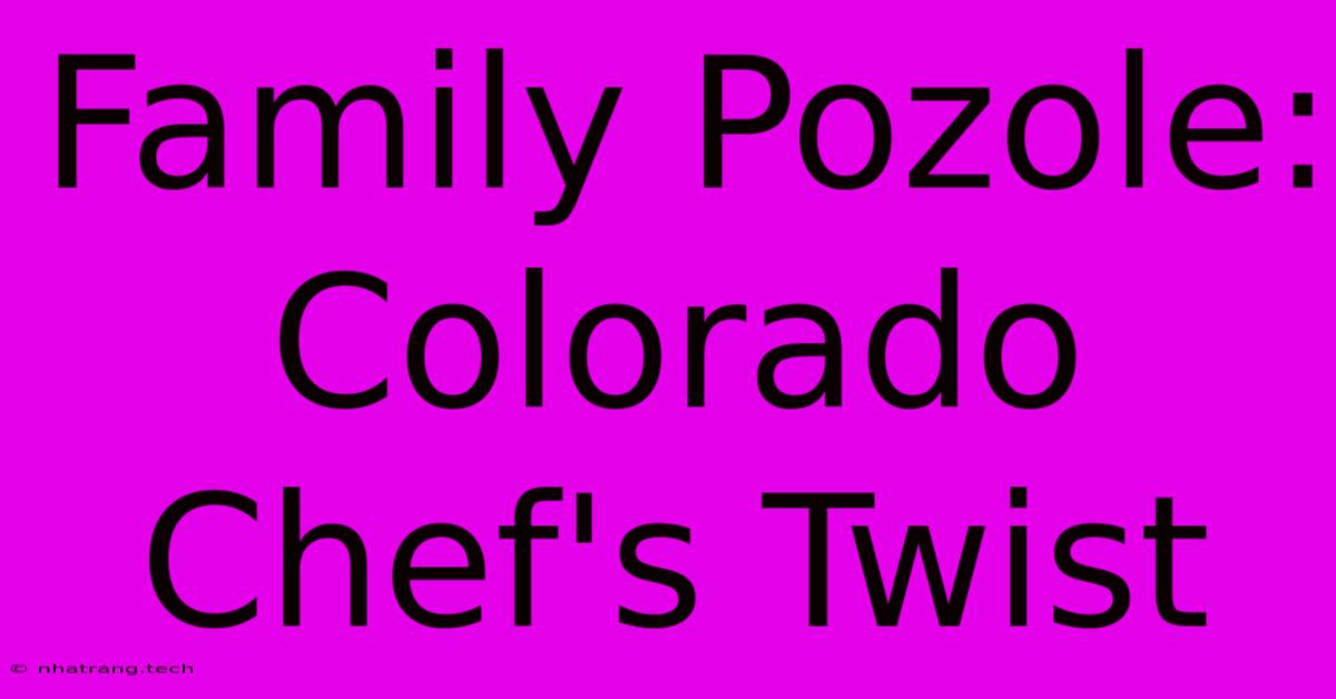 Family Pozole: Colorado Chef's Twist