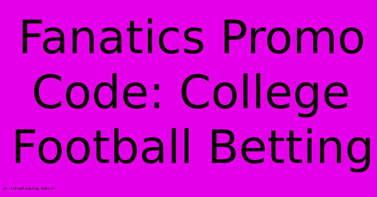 Fanatics Promo Code: College Football Betting Fanatics Promo Code: College Football Betting