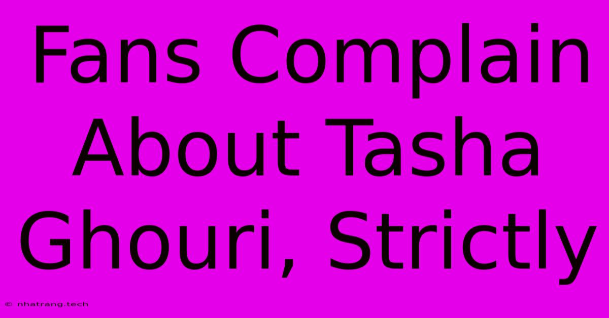 Fans Complain About Tasha Ghouri, Strictly Fans Complain About Tasha Ghouri, Strictly