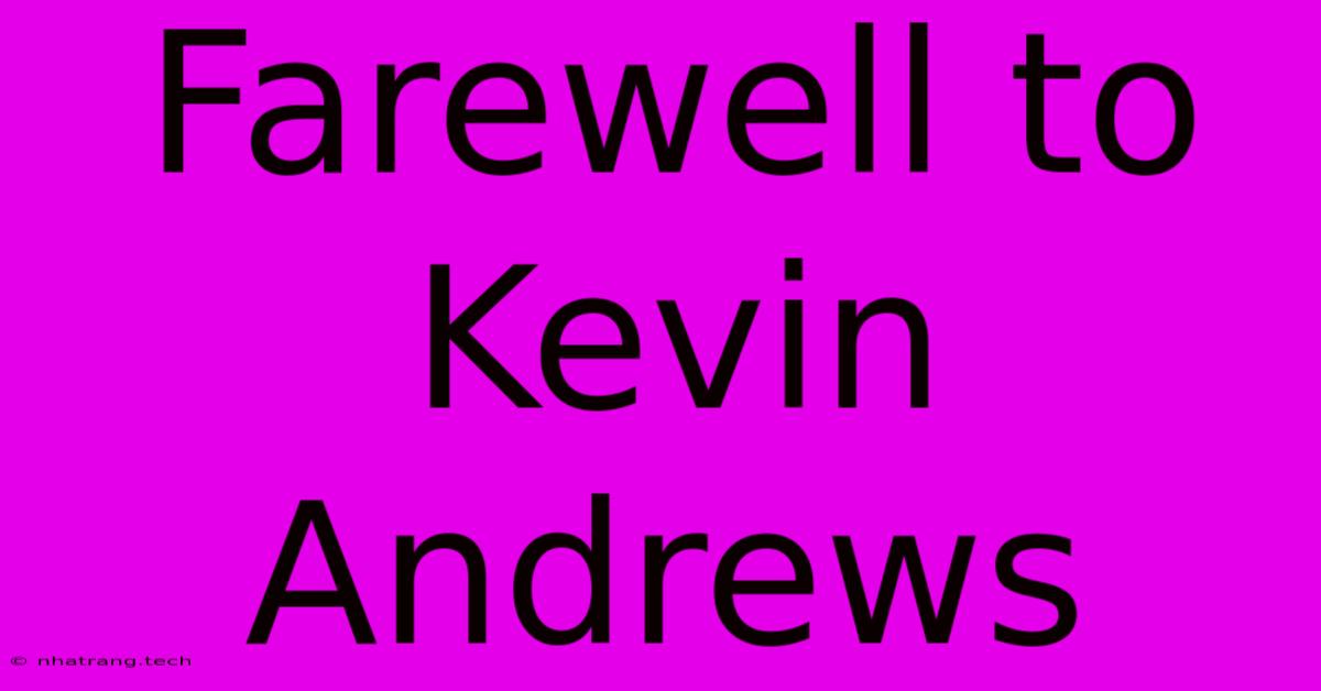 Farewell To Kevin Andrews Farewell To Kevin Andrews