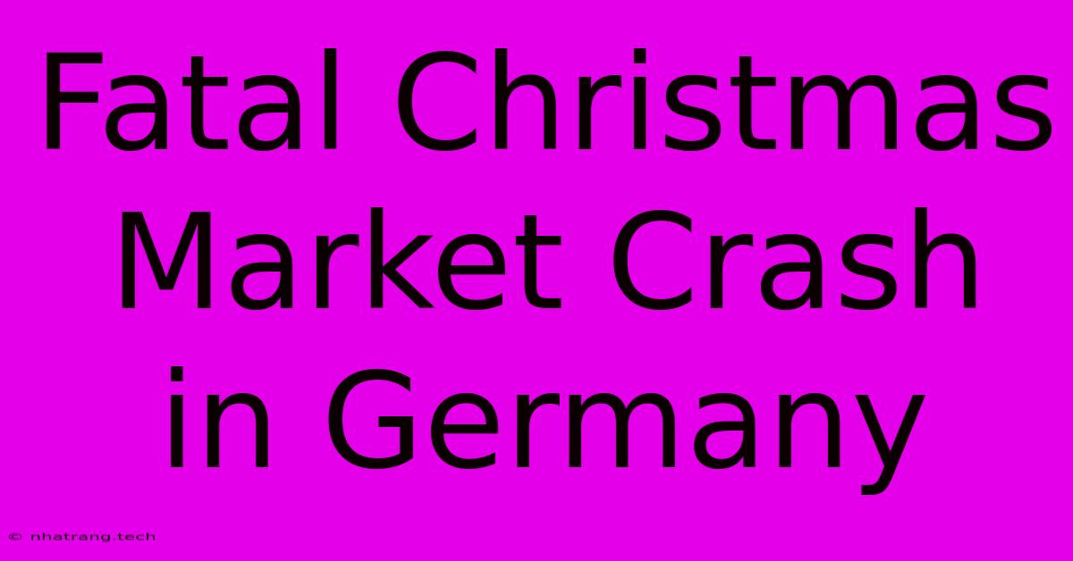 Fatal Christmas Market Crash In Germany Fatal Christmas Market Crash In Germany