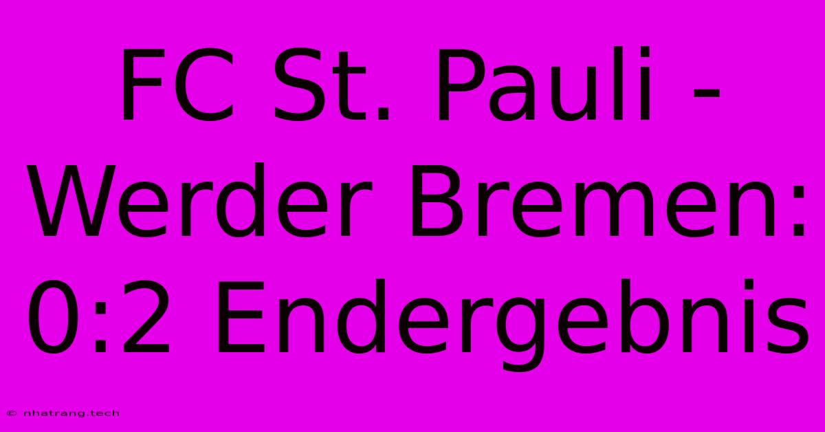 FC St. Pauli - Werder Bremen: 0:2 Endergebnis FC St. Pauli - Werder Bremen: 0:2 Endergebnis