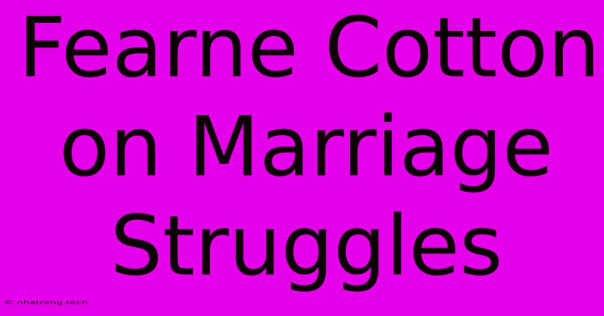 Fearne Cotton On Marriage Struggles Fearne Cotton On Marriage Struggles