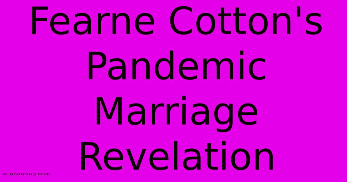 Fearne Cotton's Pandemic Marriage Revelation Fearne Cotton's Pandemic Marriage Revelation