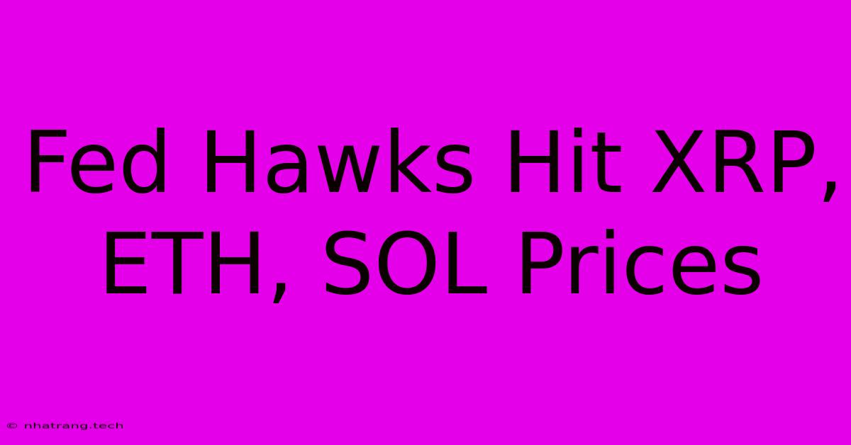 Fed Hawks Hit XRP, ETH, SOL Prices Fed Hawks Hit XRP, ETH, SOL Prices