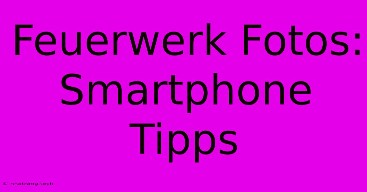 Feuerwerk Fotos: Smartphone Tipps