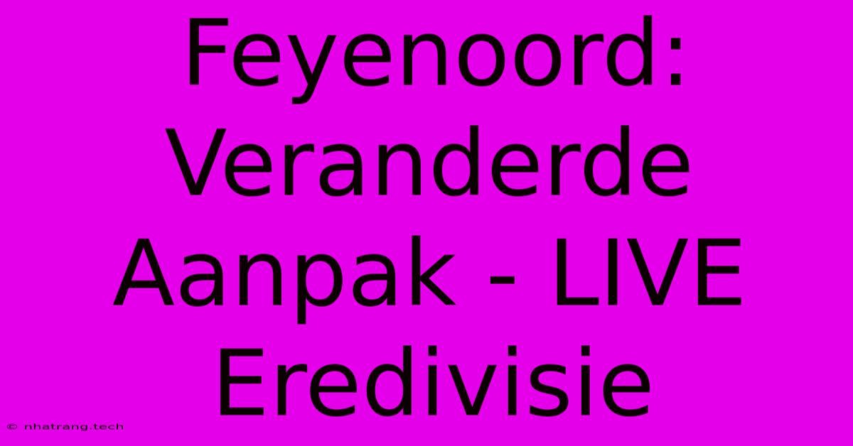 Feyenoord: Veranderde Aanpak - LIVE Eredivisie Feyenoord: Veranderde Aanpak - LIVE Eredivisie