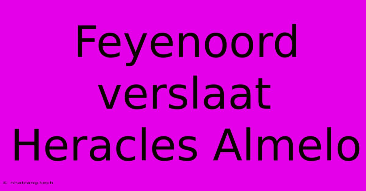 Feyenoord Verslaat Heracles Almelo Feyenoord Verslaat Heracles Almelo