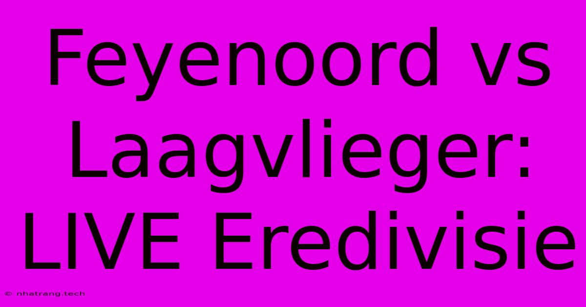 Feyenoord Vs Laagvlieger: LIVE Eredivisie