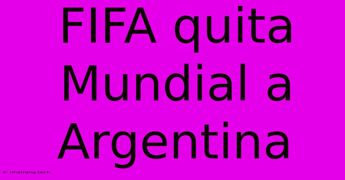 FIFA Quita Mundial A Argentina FIFA Quita Mundial A Argentina