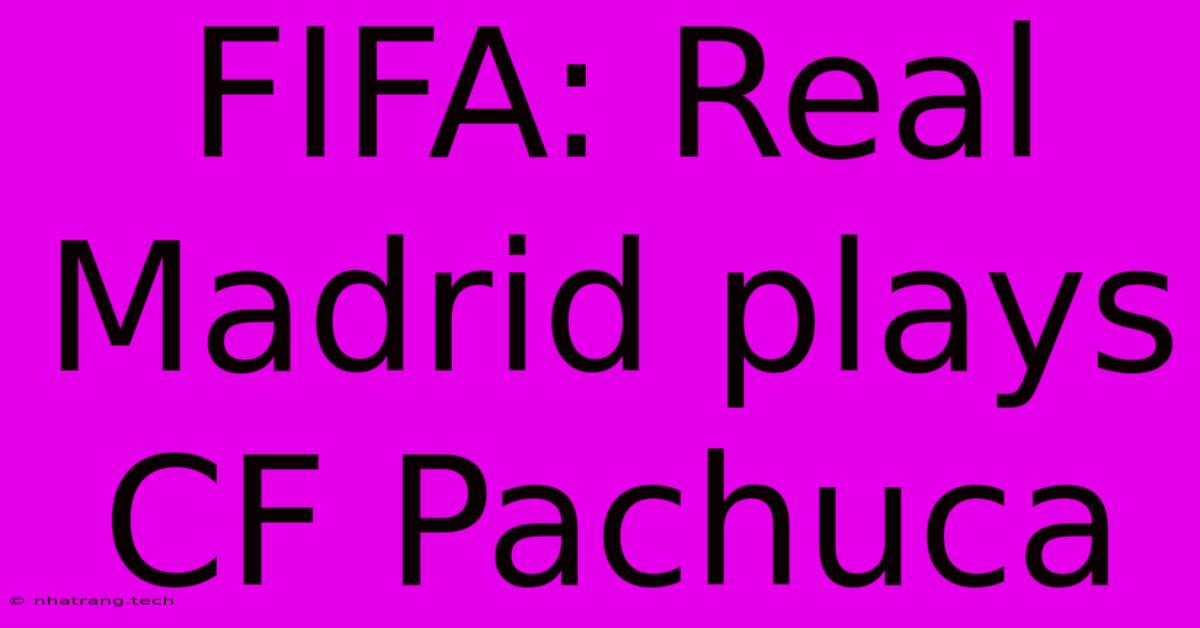 FIFA: Real Madrid Plays CF Pachuca FIFA: Real Madrid Plays CF Pachuca
