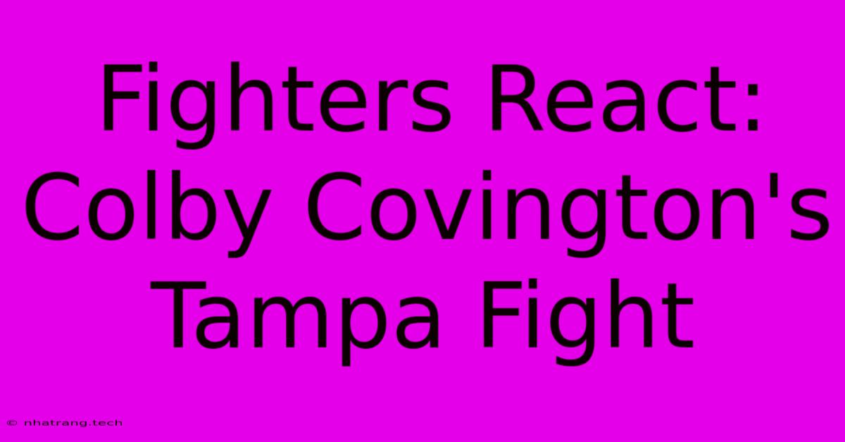 Fighters React: Colby Covington's Tampa Fight Fighters React: Colby Covington's Tampa Fight